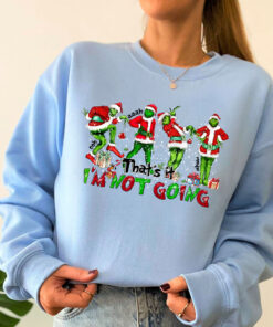 Grinch That’s It I’m Not Going Sweatshirt, Grinchmas 2023 Sweater