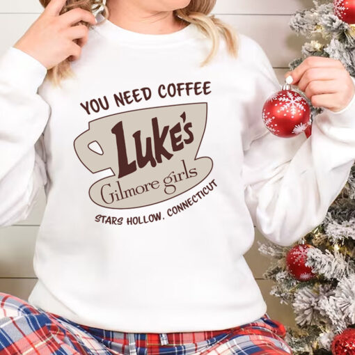 You Need Coffee Lukes Gilmore Girls Sweatshirt