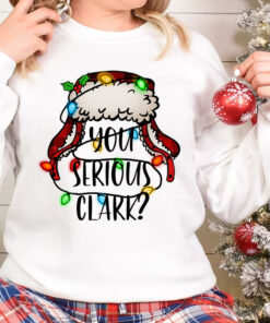 You Serious Clark Sweatshirt, Christmas Vacation Shirt, Griswold’s Family Christmas Shirt