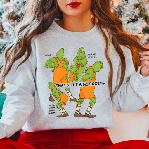 Grinch That’s It I’m Not Going Shirt