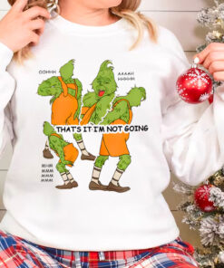 Grinch That’s It I’m Not Going Shirt