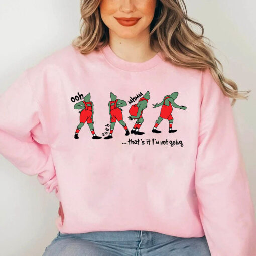 The Grinch That’s It I’m Not Going Sweatshirt, Funny Grinch Shirt
