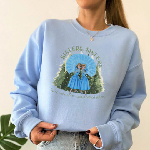 Sisters Sisters White Christmas Sweatshirt, There Were Never Such Devoted Sisters Shirt