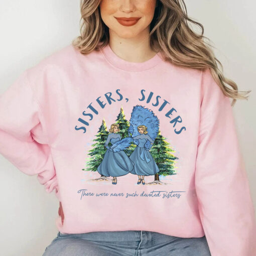Sisters Sisters White Christmas Sweatshirt, There Were Never Such Devoted Sisters Shirt, Christmas Movie Shirt
