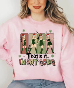 That’s It I’m Not Going Shirt, Taylor Swiftie Grinch Christmas Sweatshirt