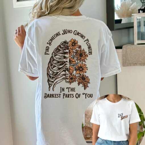 Zach Bryan Find Someone Who Grows Flowers In The Darkest Parts Of You Shirt