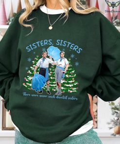 Sisters Sisters Danny Kaye /Bing Crosby White Christmas TShirt – Sweatshirt Hoodie