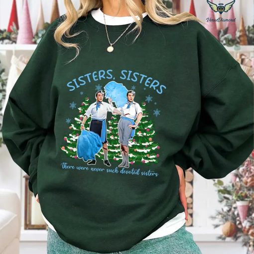 Sisters Sisters Danny Kaye /Bing Crosby White Christmas TShirt – Sweatshirt Hoodie