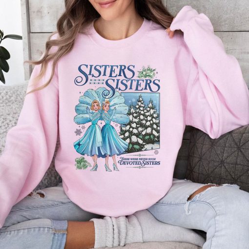 Sisters Sisters White Christmas TShirt – Sweatshirt Hoodie