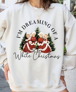 Dreaming of White Christmas Sisters Sisters Sweater Hoodie