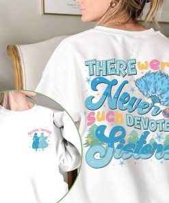 There Were Never Such Devoted Sisters Sweatshirt