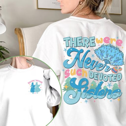 There Were Never Such Devoted Sisters Sweatshirt