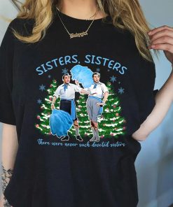 Sisters Sisters Danny Kaye /Bing Crosby White Christmas TShirt – Sweatshirt Hoodie