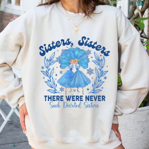 Sisters Sisters There Were Never Such Devoted Sisters Shirt ,Sweatshirt ,hoodie