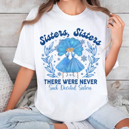 Sisters Sisters There Were Never Such Devoted Sisters Shirt ,Sweatshirt ,hoodie