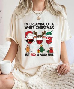 I’m Dreaming Of A White Christmas But Red Is Also Fine Shirt ,Sweatshirt ,hoodie