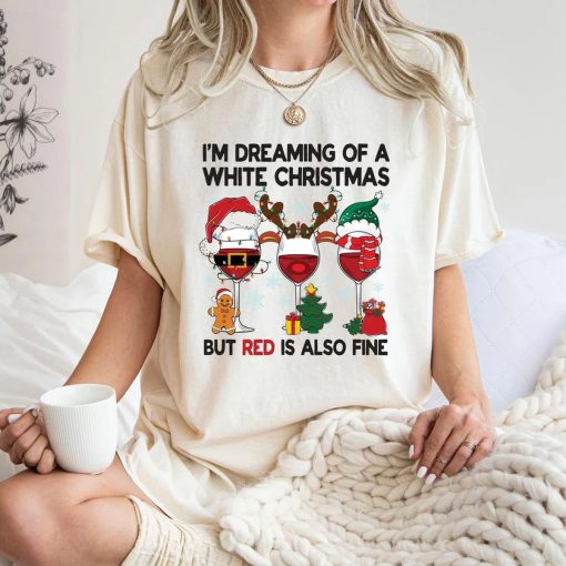 I’m Dreaming Of A White Christmas But Red Is Also Fine Shirt ,Sweatshirt ,hoodie