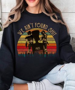 Spaceballs Movie Quote We Aint Found Sh*t Shirt