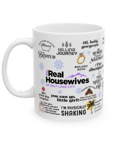Real Housewives Quotes Coffee Mug 11Oz 15Oz