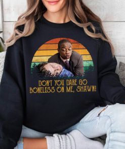 Don’t You Dare Go Boneless On Me, Shawm! Shirt Sweatshirt Hoodie Don’t You Dare Go Boneless On Me, Shawm! Shirt Sweatshirt Hoodie