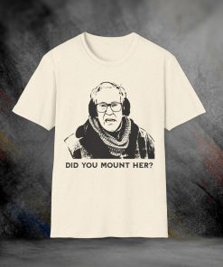 Did You TShirt Sweatshirt Hoodie, Grumpier Old Men Movies Quote Unisex TShirt
