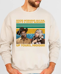 Blazing Saddles Up Yours N*gger TShirt Sweatshirt Hoodie