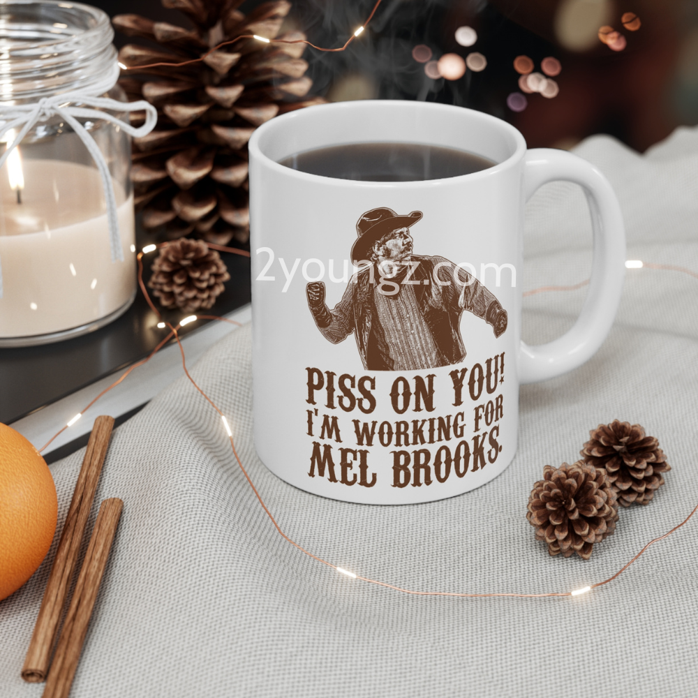 Blazing Saddles Piss On You I’m Working for Mel Brooks Mug Blazing Saddles Piss On You I’m Working for Mel Brooks Mug