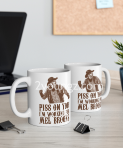 Blazing Saddles Piss On You I’m Working for Mel Brooks Mug