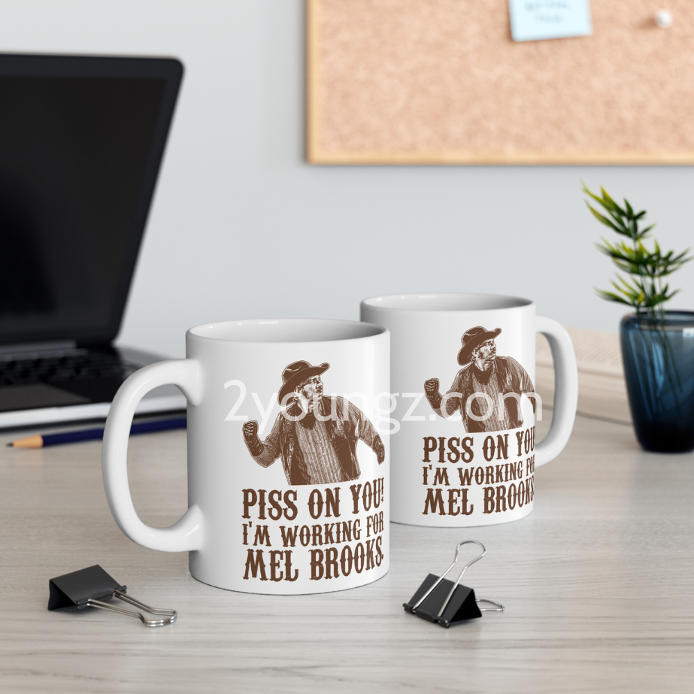 Blazing Saddles Piss On You I’m Working for Mel Brooks Mug Blazing Saddles Piss On You I’m Working for Mel Brooks Mug