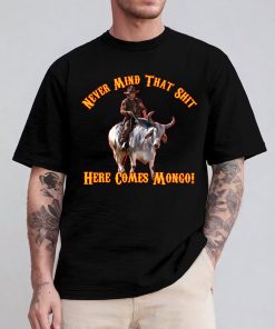 Blazing Saddles Here Come Mongo TShirt Sweatshirt Hoodie