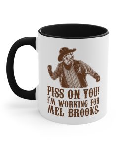 Blazing Saddles Piss On You I’m Working for Mel Brooks Mug
