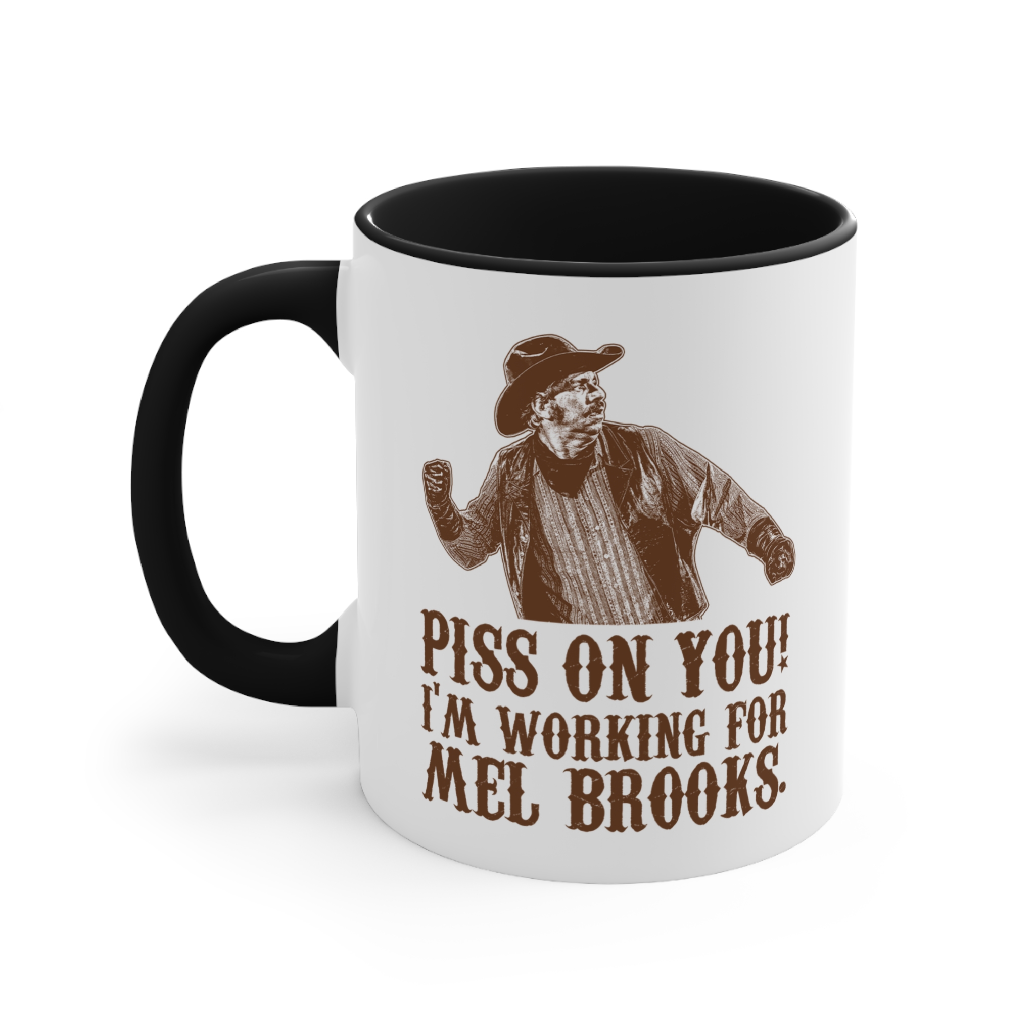 Blazing Saddles Piss On You I’m Working for Mel Brooks Mug Blazing Saddles Piss On You I’m Working for Mel Brooks Mug