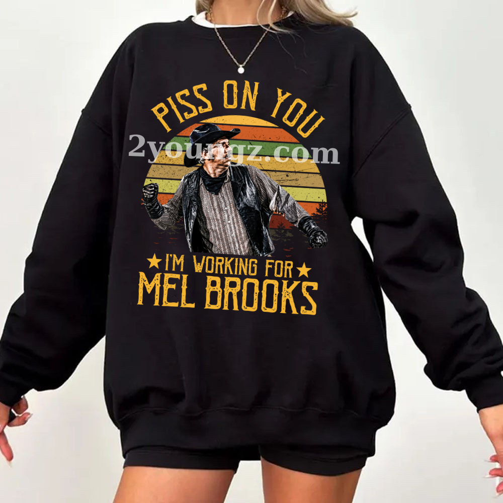 Blazing Saddles Piss On You TShirt Sweatshirt Hoodie Blazing Saddles Piss On You TShirt Sweatshirt Hoodie