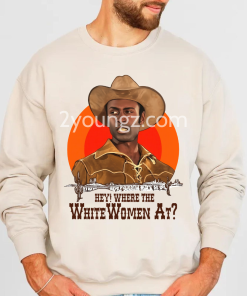 Blazing Saddles White Women Quote TShirt Sweatshirt Hoodie