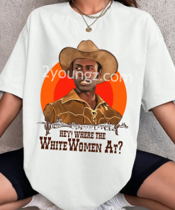 Blazing Saddles White Women Quote TShirt Sweatshirt Hoodie