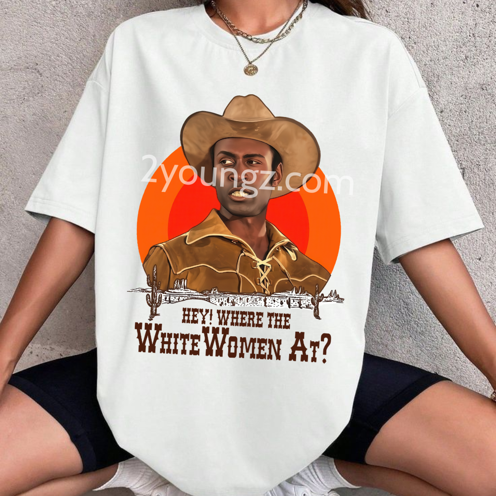 Blazing Saddles White Women Quote TShirt Sweatshirt Hoodie Blazing Saddles White Women Quote TShirt Sweatshirt Hoodie