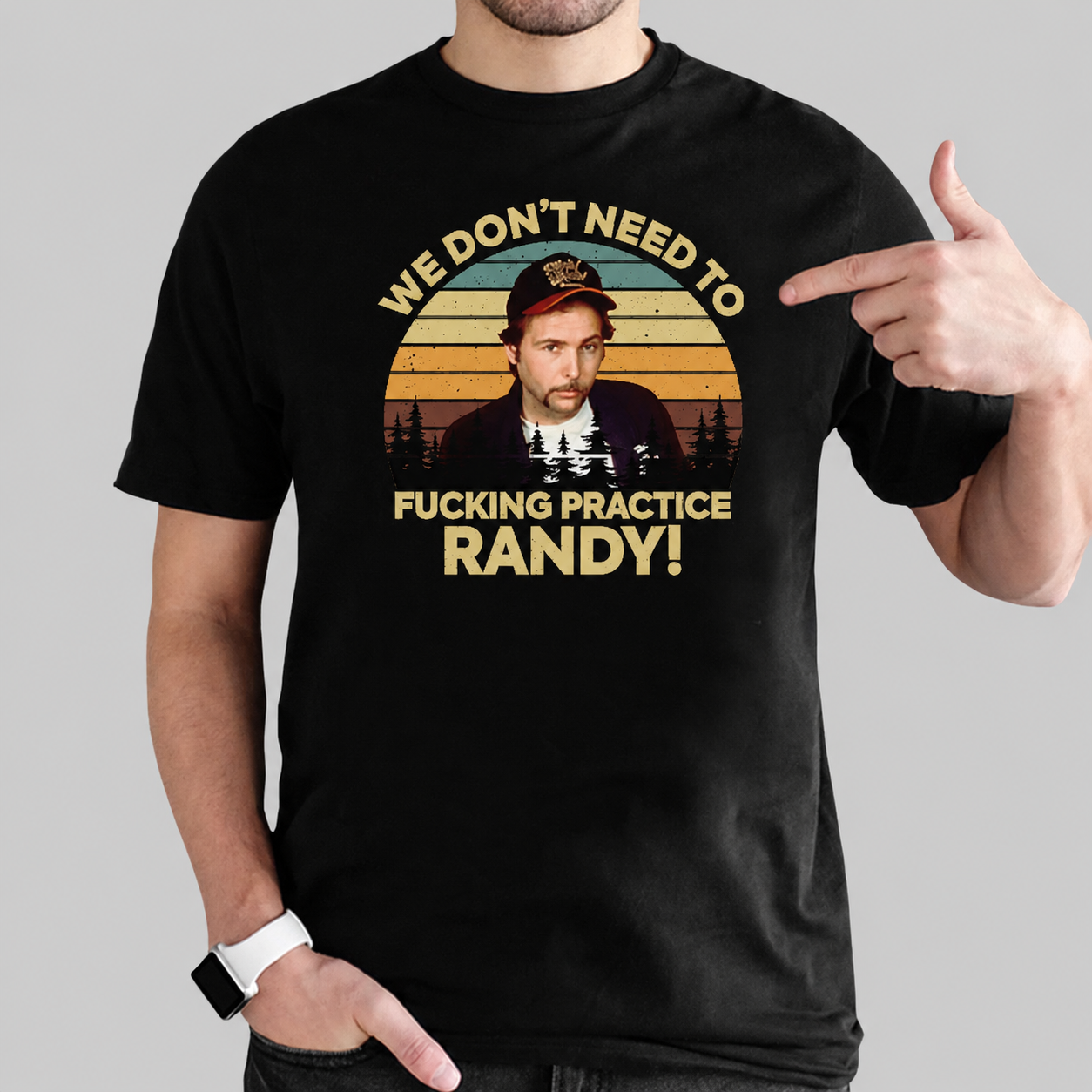 We Don’t Need To Pratice Randy Sling Blade Shirt We Don’t Need To Pratice Randy Sling Blade Shirt