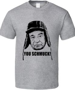 You Schm*ck Shirt