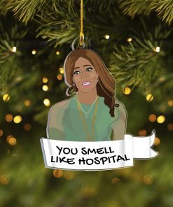 Real Housewives You Smell Like Hospital Ornament