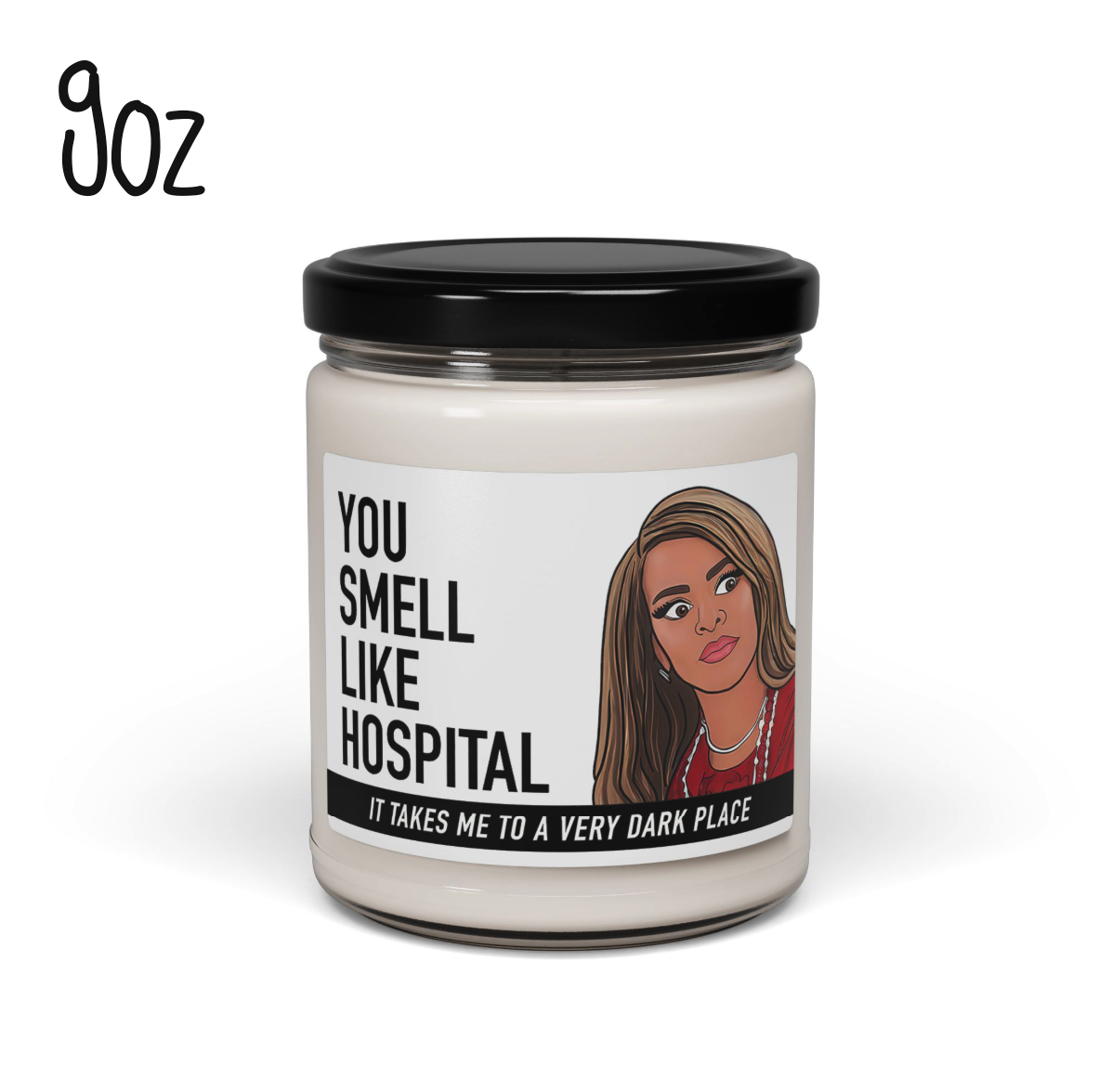 Real Housewives You Smell Like Hospital Scented Soy Candle Real Housewives You Smell Like Hospital Scented Soy Candle